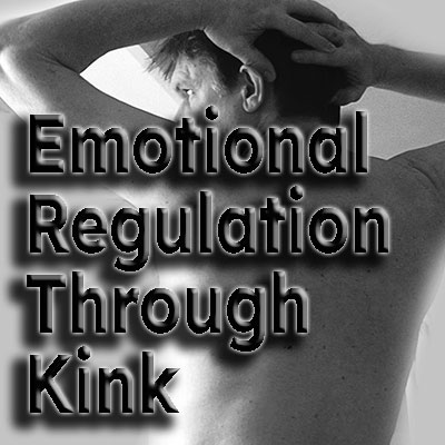 Emotional Regulation Through Kink